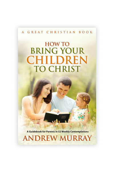 How To Bring Your Children To Christ