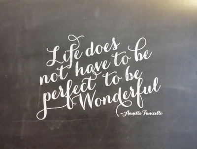PRINT "LIFE DOESN'T HAVE TO BE PERFECT TO BE WONDERFUL" 11 x 14 Chalkboard Quotes Collection