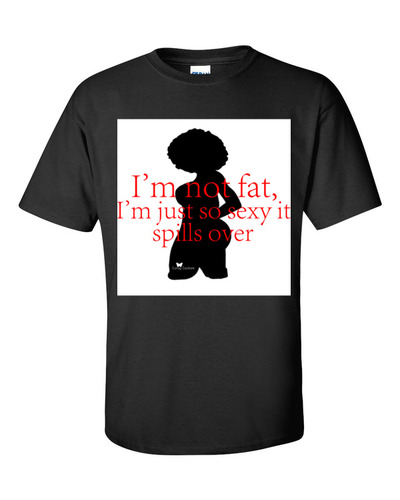 Im not fat t-shirt Extended sizes