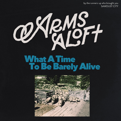 Arms Aloft "What A Time To Be Barely Alive" CD CCCP 197-2