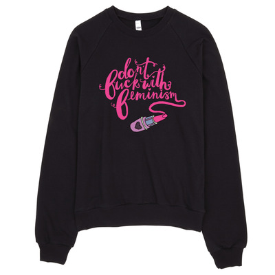 Don't Fuck With Feminism Sweatshirt