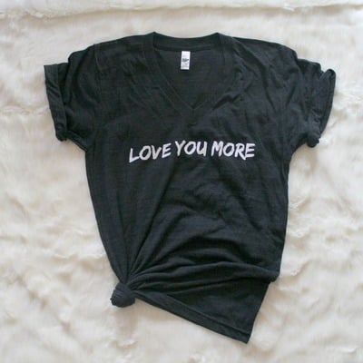 Love You More T-shirt