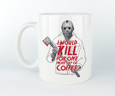 I Would Kill For One More Cup Of Coffee - Coffee Mug