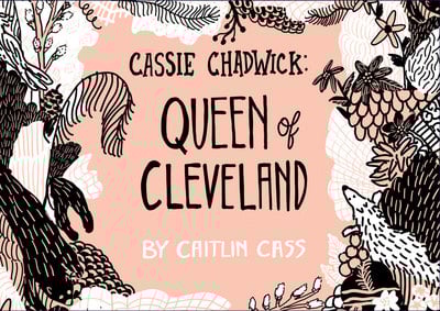 Cassie Chadwick: Queen of Cleveland (PC vol7 iss3)