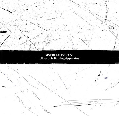 Simon Balestrazzi 'Ultrasonic Bathing Apparatus' CD