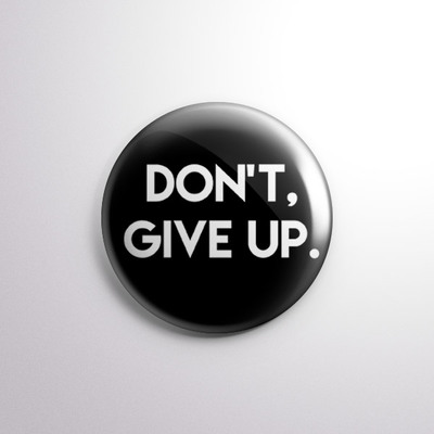Don't, Give Up. - 1" Pinback Button