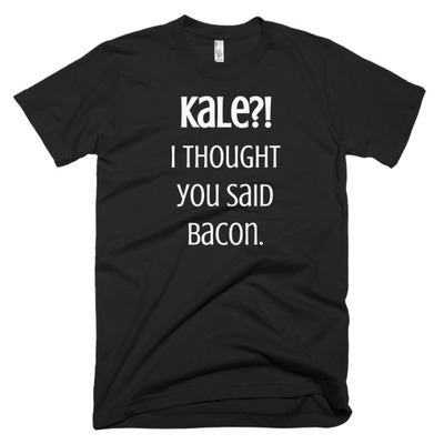 Kale? I thought you said bacon Short sleeve men's t-shirt