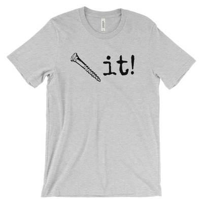 Screw it! Unisex short sleeve t-shirt