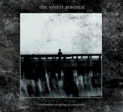 THE VOMIT ARSONIST - Meditations on Giving Up Completely CD