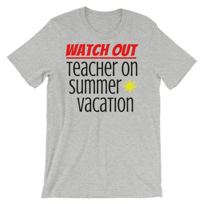 Watch Out - Teacher on Summer Vacation Unisex short sleeve t-shirt