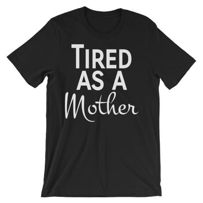 Tired as a Mother Unisex short sleeve t-shirt