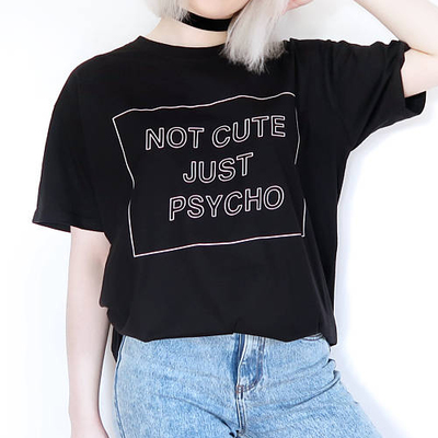 NOT CUTE JUST PSYCHO T SHIRT