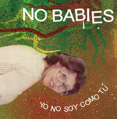 No Babies "Yo No Soy Como Tu" 7" (GGGR-058)