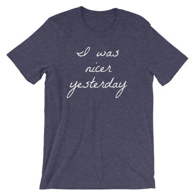 I Was Nicer Yesterday Unisex short sleeve t-shirt