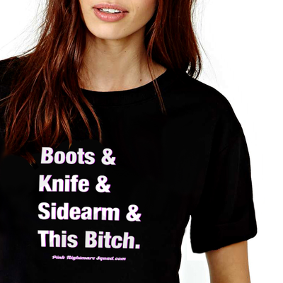 Boots knife sidearm bitch - on ladies t - by pink nightmare squad