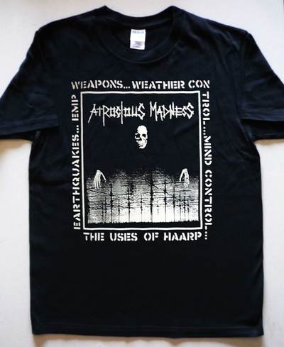 ATROCIOUS MADNESS The Uses of HAARP T-shirt