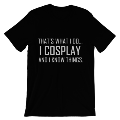 I Cosplay...And Know Things (Men's cut t-shirt)