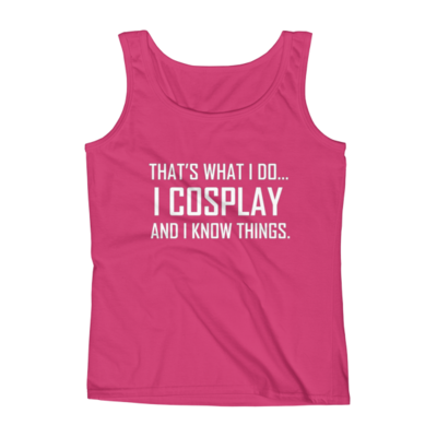 I Cosplay...And Know Things (Women's tank top)