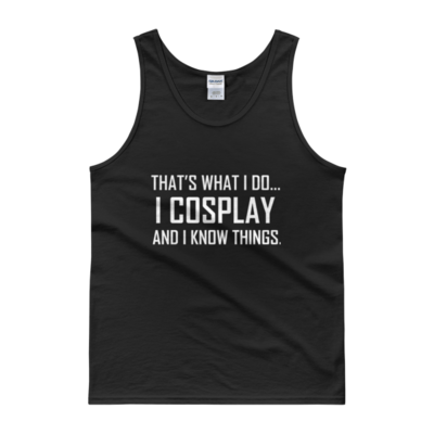 I Cosplay...And Know Things (Tank Top)