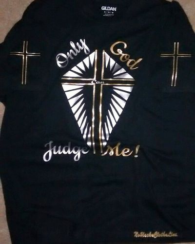 Only God Can Judge Me! (Black,Silver&Galaxy Gold) T-shirt.
