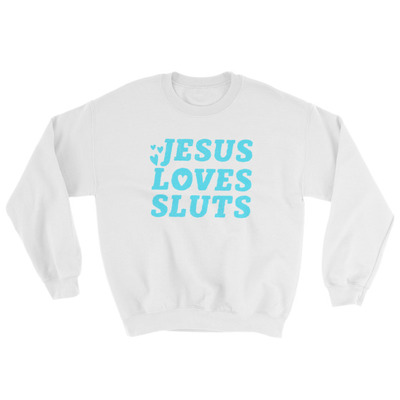 Jesus Loves Sluts Unisex Sweatshirt