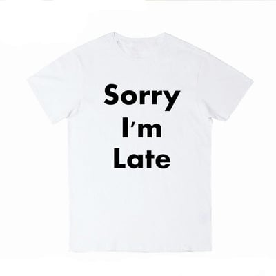SORRY I'M LATE TEE IN WHITE