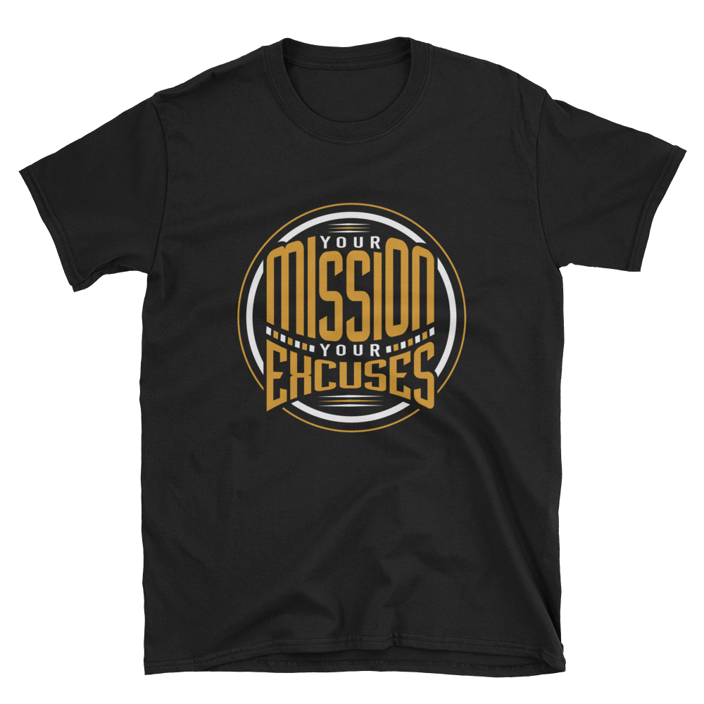 Your Mission Your Excuses black tee