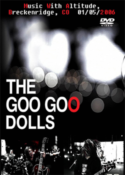 GOO GOO DOLLS Music With Altitude, Breckenridge, CO 01.05.2006 DVD
