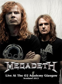 MEGADETH Live At The O2 Academy Glasgow, Scotland 06.04.2013 DVD