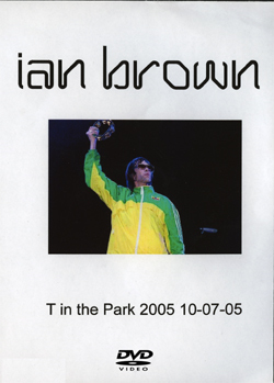 IAN BROWN T In The Park 2005 10.7.2005 DVD