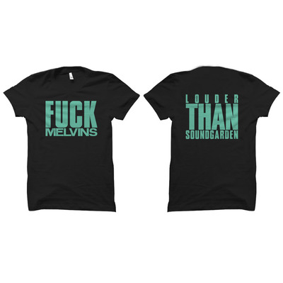 FUCK MELVINS - LOUDER THAN SOUNDGARDEN - T SHIRT