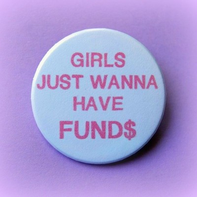 Girls just wanna have funds - pinback button, magnet or clip 1.5 inch (38mm)