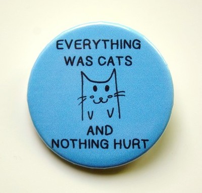 Everything was cats - pinback button, magnet or clip 1.5 Inch (38mm)