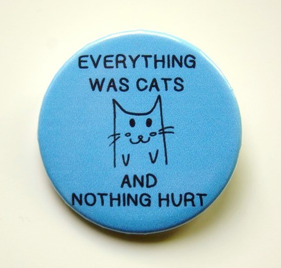 Everything was cats - pinback button, magnet or clip 1.5 Inch (38mm)