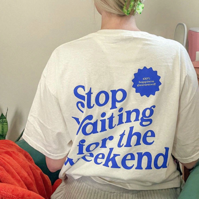"stope waiting for the weekend" tee