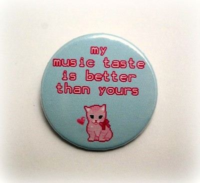 My music taste is better than yours - pinback button, magnet or clip 1.5 Inch (38mm)
