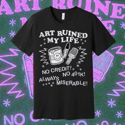 ART RUINED MY LIFE T-Shirt 