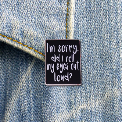 Free shipping-"i'm sorry did i roll my eyes loud" pin - Thumbnail 4