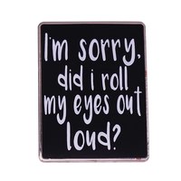 Free Shipping-"I'M SORRY DID I ROLL MY EYES LOUD" PIN - Thumbnail 1