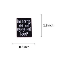 Free Shipping-"I'M SORRY DID I ROLL MY EYES LOUD" PIN - Thumbnail 2
