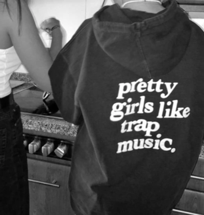 PRETTY GIRLS LIKE TRAP MUSIC HOODIE