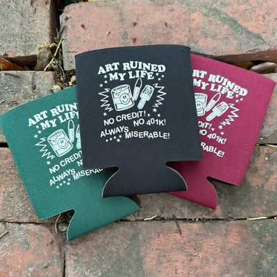 Art ruined my life coozie