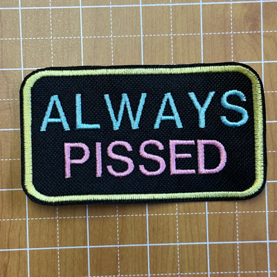 ALWAYS PISSED embroidered patch 