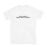 Free Shipping-ARE YOU SERIOUS RIGHT IN FRONT MY SALAD TEE - Thumbnail 1