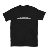 Free Shipping-ARE YOU SERIOUS RIGHT IN FRONT MY SALAD TEE - Thumbnail 2