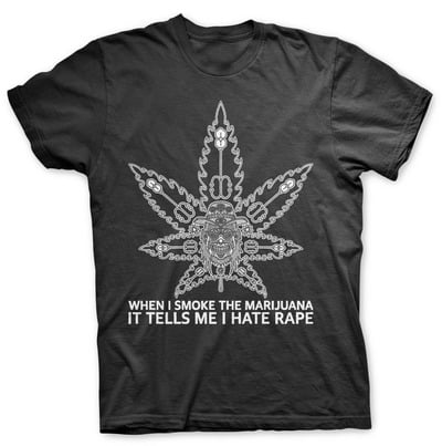 WHEN I SMOKE THE MARIJUANA IT TELLS ME I HATE RAPE - MAYA SCHWARZE KATZE - T SHIRT