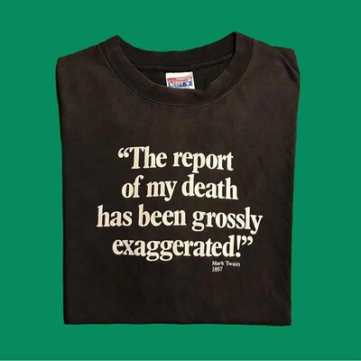 Free Shipping-"THE REPORT OF MY DEATH HAS BEEN GROSSLY EXAGGERATED" TEE