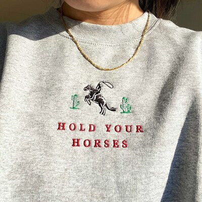 HOLD YOUR HORSES SWEATER 