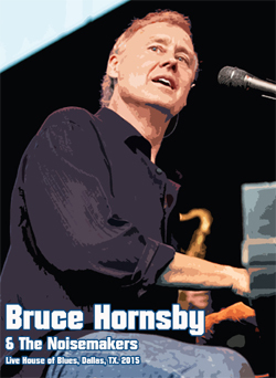 BRUCE HORNSBY & THE NOISEMAKERS Live House of Blues, Dallas, TX. 2015 DVD
