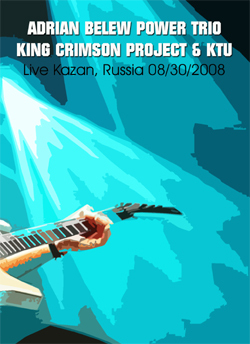 ADRIAN BELEW POWER TRIO, KING CRIMSON PROJECT & KTU Live In Kazan, Russia 08-30-2008 DVD